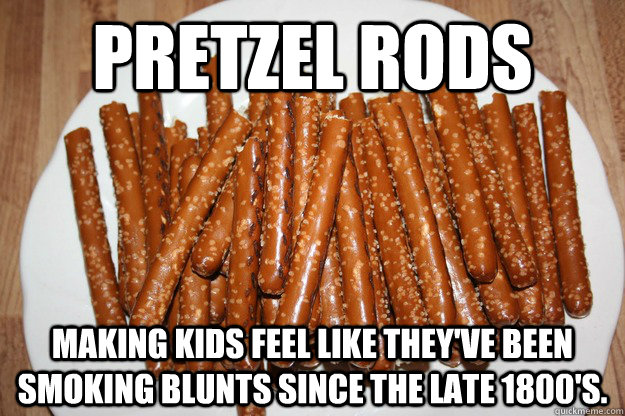 Pretzel Rods making kids feel like they've been smoking blunts since the late 1800's.  