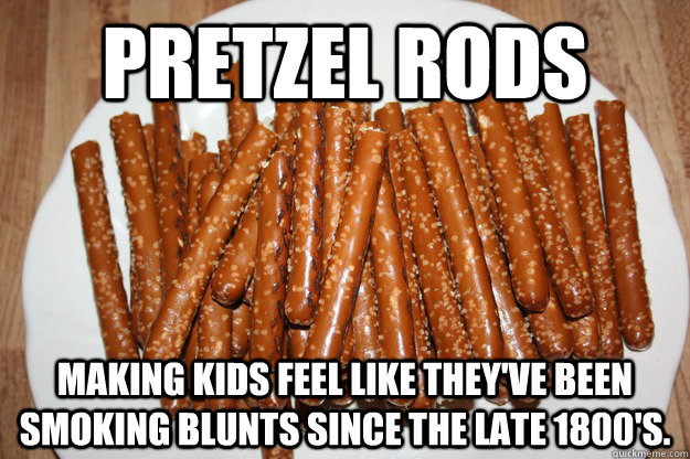 Pretzel Rods making kids feel like they've been smoking blunts since the late 1800's. - Pretzel Rods making kids feel like they've been smoking blunts since the late 1800's.  Pretzel Rods