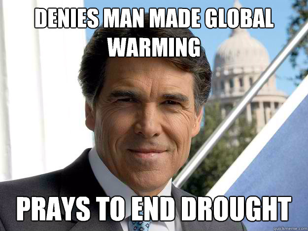 Denies man made global warming  Prays to end drought   Rick perry