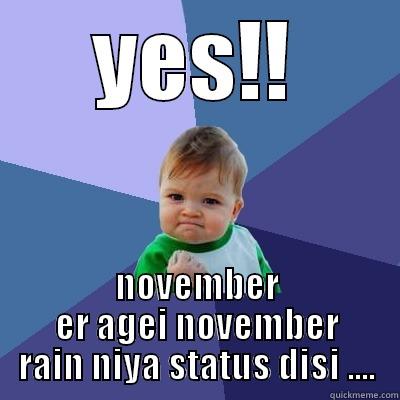 YES!! NOVEMBER ER AGEI NOVEMBER RAIN NIYA STATUS DISI .... Success Kid