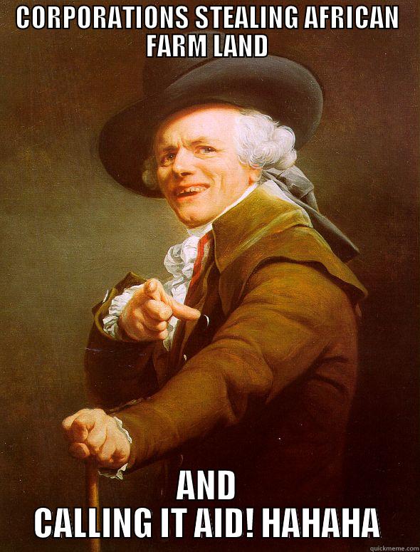 CORPORATIONS STEALING AFRICAN FARM LAND AND CALLING IT AID! HAHAHA Joseph Ducreux