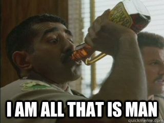  I am all that is man  I am all that is man