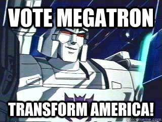 Vote Megatron Transform america! - Vote Megatron Transform america!  Misc
