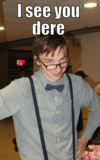 I SEE YOU DERE  Misc