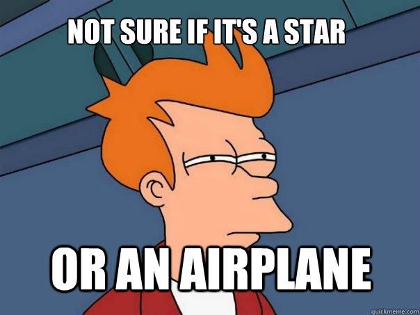 not sure if it's a star  or an airplane  Futurama Fry