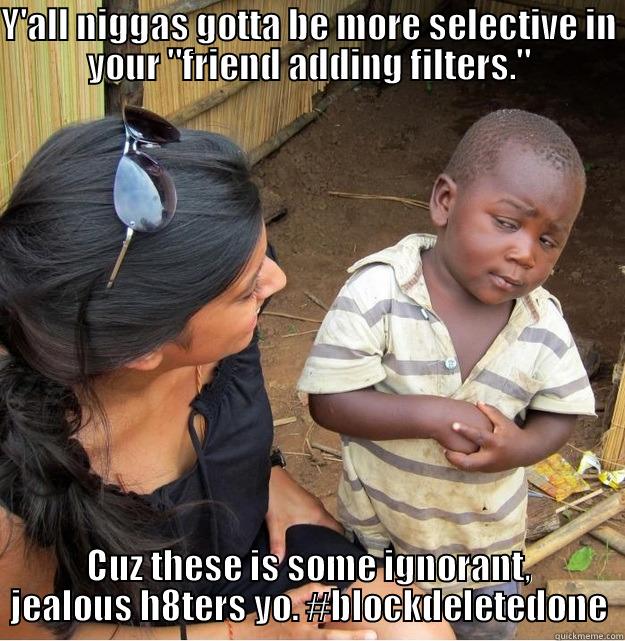 Y'ALL NIGGAS GOTTA BE MORE SELECTIVE IN YOUR 