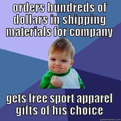 ORDERS HUNDREDS OF DOLLARS IN SHIPPING MATERIALS FOR COMPANY GETS FREE SPORT APPAREL GIFTS OF HIS CHOICE Success Kid