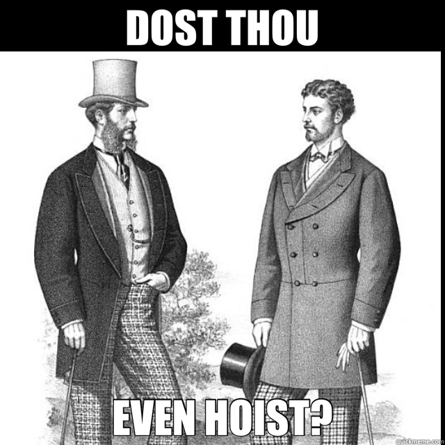 DOST THOU EVEN HOIST?  