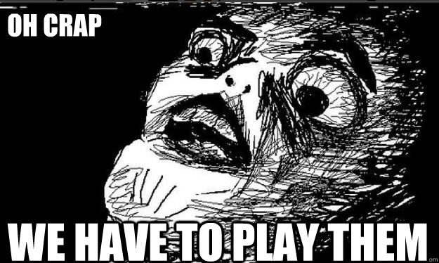 We have to play them Oh Crap  Oh crap