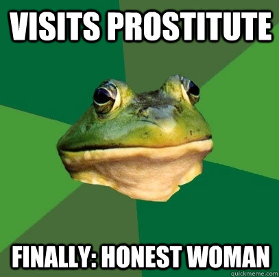Visits Prostitute Finally: honest woman  Foul Bachelor Frog