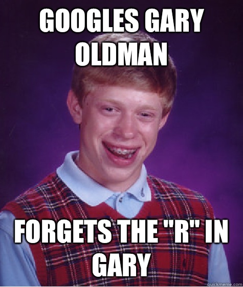 Googles Gary Oldman Forgets the 