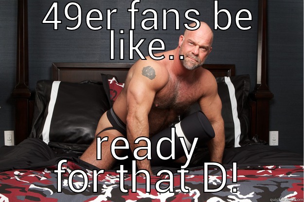 49ER FANS BE LIKE.. READY FOR THAT D! Gorilla Man