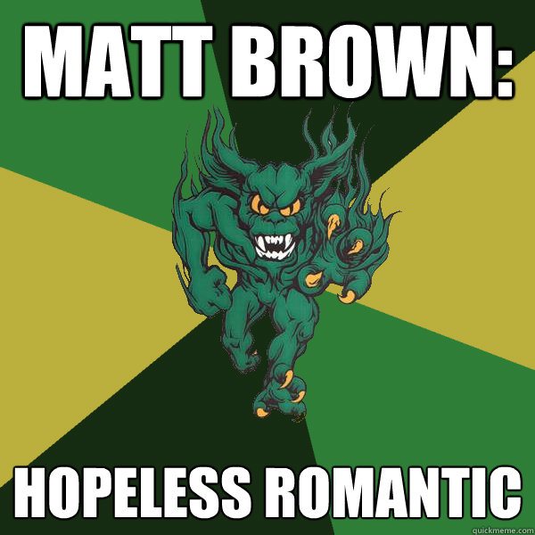 matt brown: hopeless romantic  Green Terror