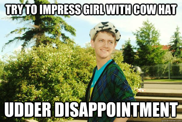 Try to impress girl with cow hat Udder disappointment - Try to impress girl with cow hat Udder disappointment  Freedom Parry