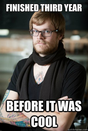 Finished third year Before it was cool  Hipster Barista