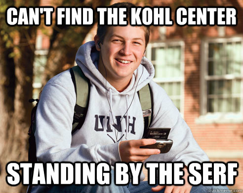 Can't find the kohl center Standing by the serf  College Freshman