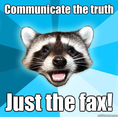 Communicate the truth Just the fax!  Lame Pun Coon