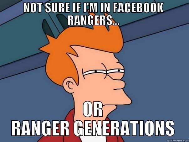 NOT SURE IF I'M IN FACEBOOK RANGERS... OR RANGER GENERATIONS Futurama Fry