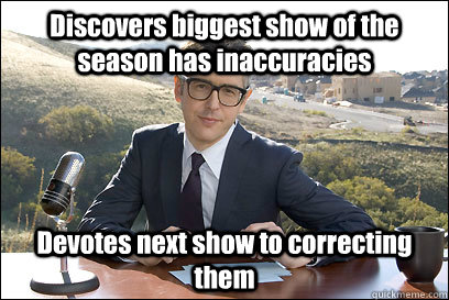 Discovers biggest show of the season has inaccuracies  Devotes next show to correcting them  Good Guy Ira