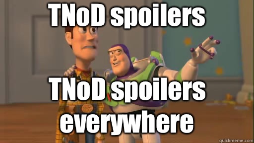 TNoD spoilers TNoD spoilers everywhere  Everywhere