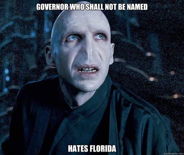 Governor who shall not be named Hates Florida  Freshman Voldemort