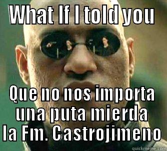 WHAT IF I TOLD YOU QUE NO NOS IMPORTA UNA PUTA MIERDA LA FM. CASTROJIMENO Matrix Morpheus