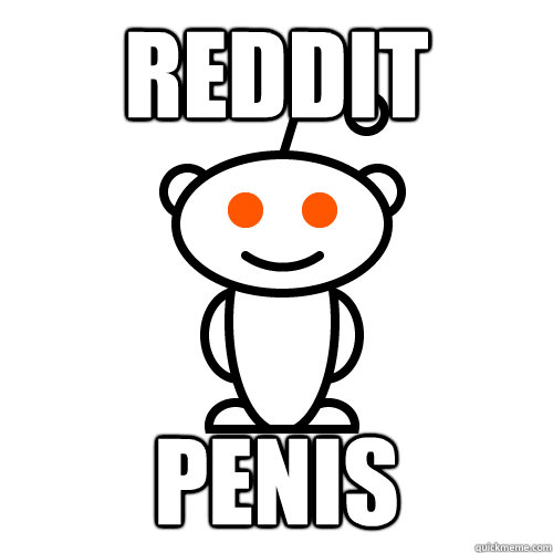 reddit penis  Scumbag Redditor