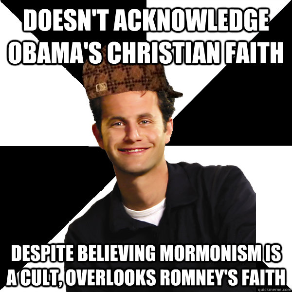 Doesn't acknowledge obama's christian faith despite believing mormonism is a cult, overlooks romney's faith  Scumbag Christian