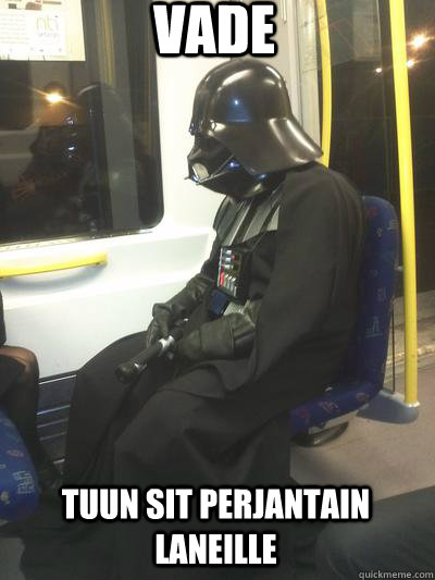 vade tuun sit perjantain laneille  Sad Vader