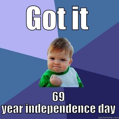 GOT IT 69 YEAR INDEPENDENCE DAY Success Kid