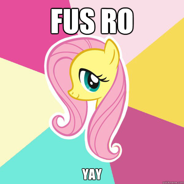 FUS RO YAY - FUS RO YAY  Fluttershy