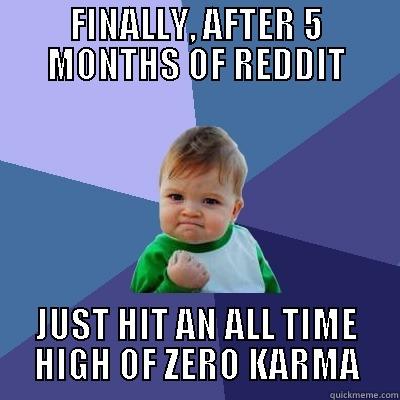 FINALLY, AFTER 5 MONTHS OF REDDIT JUST HIT AN ALL TIME HIGH OF ZERO KARMA Success Kid