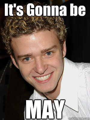 It's Gonna be MAY  