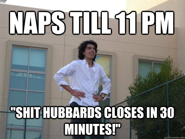 Naps till 11 pm 