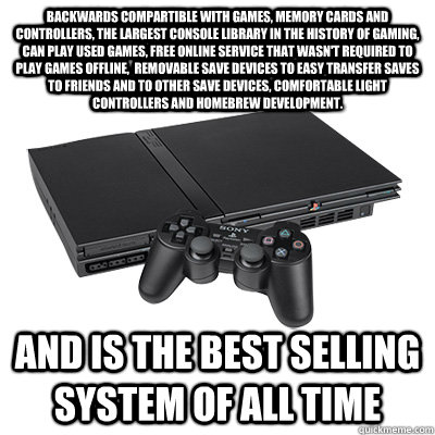 Backwards compartible with games, memory cards and controllers, the largest console library in the history of gaming, can play used games, free online service that wasn't required to play games offline, removable save devices to easy transfer saves to fr - Backwards compartible with games, memory cards and controllers, the largest console library in the history of gaming, can play used games, free online service that wasn't required to play games offline, removable save devices to easy transfer saves to fr Misc