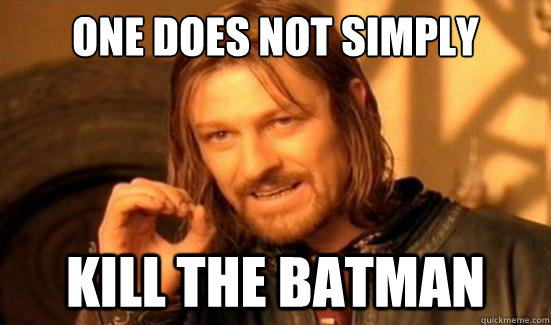 One Does Not Simply Kill the batman  Boromir