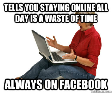 tells you Staying online all day is a waste of time Always on facebook  