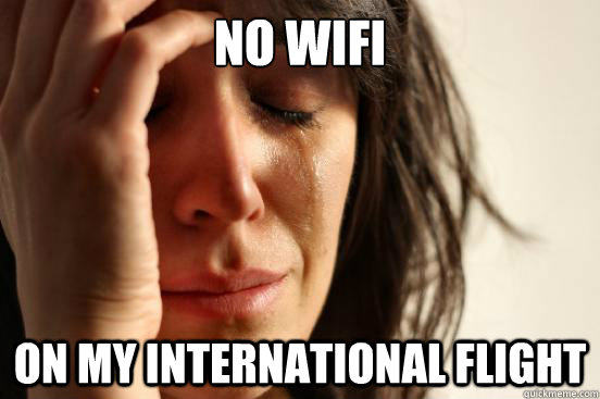 No Wifi on my international flight  First World Problems