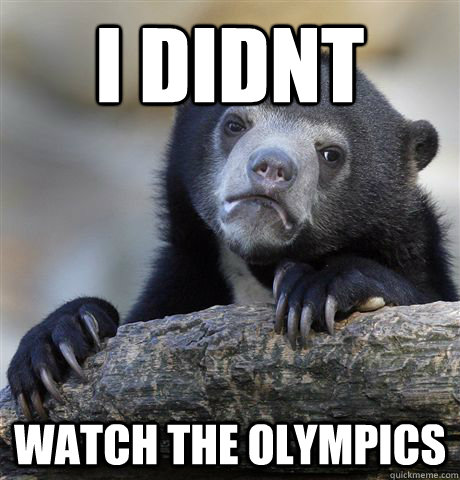 i didnt  watch the olympics  Confession Bear