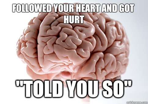 Followed your heart and got hurt 