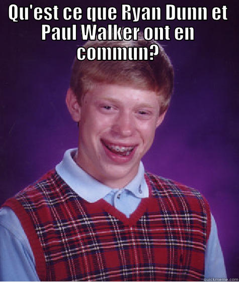 QU'EST CE QUE RYAN DUNN ET PAUL WALKER ONT EN COMMUN?  Bad Luck Brian