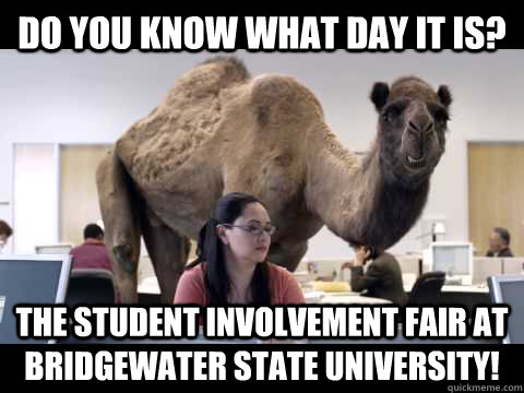 Do you know what day it is? the student involvement fair at bridgewater state University!  Misc