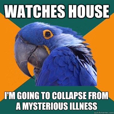 Watches house I'm going to collapse from a mysterious illness  Paranoid Parrot