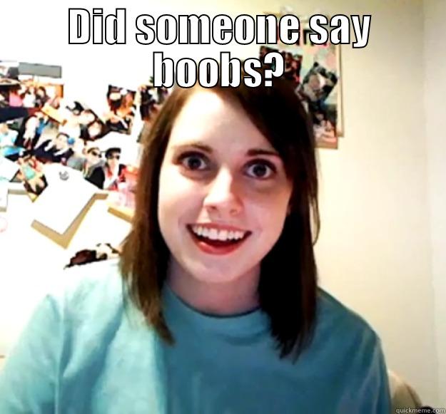 DID SOMEONE SAY BOOBS?  Overly Attached Girlfriend