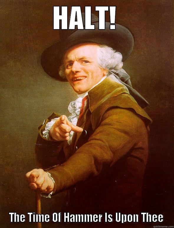 HALT! THE TIME OF HAMMER IS UPON THEE Joseph Ducreux