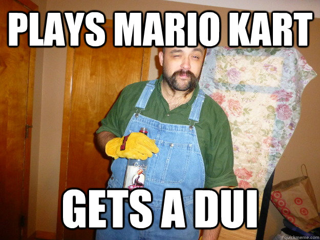 Plays Mario kart Gets a dui  