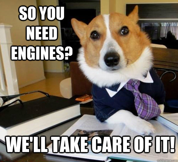 So you need engines? We'll take care of it!  Lawyer Dog