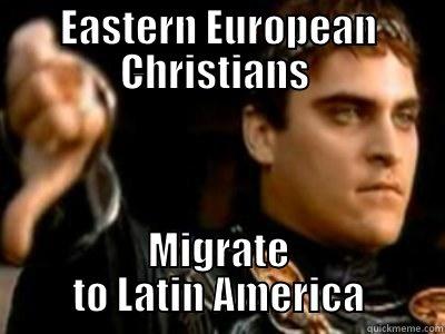 EASTERN EUROPEAN CHRISTIANS  MIGRATE TO LATIN AMERICA Downvoting Roman