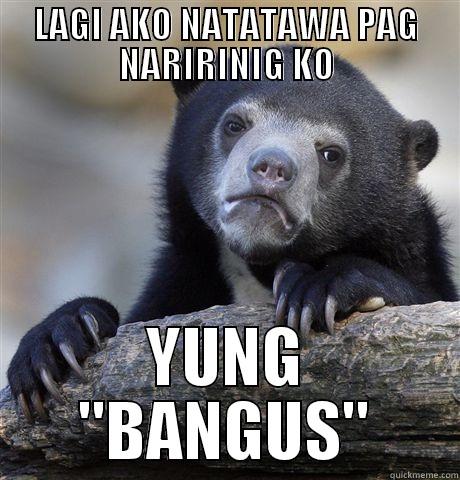 LAGI AKO NATATAWA PAG NARIRINIG KO YUNG 