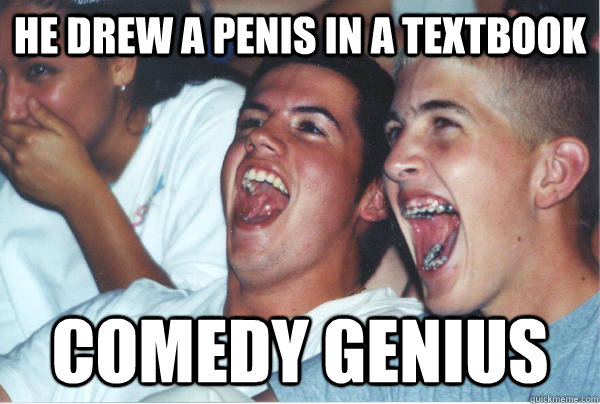 He drew a penis in a textbook comedy genius  Immature High Schoolers